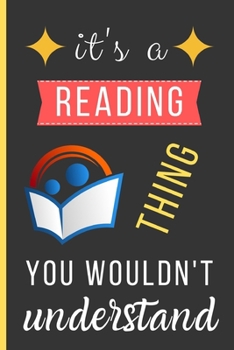 Paperback It's a Reading Thing You Wouldn't Understand: Reading Gifts: Small Lined Notebook / Journal / Diary To Write In (6" x 9") Book