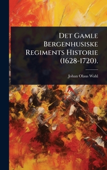 Det Gamle Bergenhusiske Regiments Historie (1628-1720). (Danish Edition)
