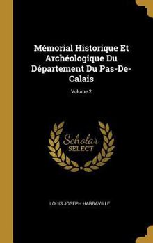 Hardcover Mémorial Historique Et Archéologique Du Département Du Pas-De-Calais; Volume 2 [French] Book