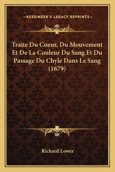 Paperback Traite Du Coeur, Du Mouvement Et De La Couleur Du Sang Et Du Passage Du Chyle Dans Le Sang (1679) [French] Book