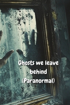 Paperback Ghosts we leave behind (Paranormal) Book