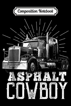 Composition Notebook: Asphalt Cowboy Trucker Truck Driver Truck Driver Gift Journal/Notebook Blank Lined Ruled 6x9 100 Pages