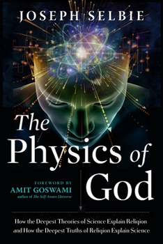 Paperback The Physics of God: How the Deepest Theories of Science Explain Religion and How the Deepest Truths of Religion Explain Science Book