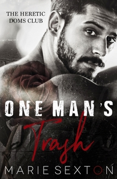 One Man's Trash - Book #1 of the Heretic Doms Club