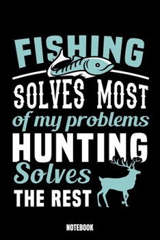 Paperback Fishing Solves Most Of My Problems Hunting Solves The Rest Notebook: Fishing Fishing Log Book I Fisherman Journal Record Fishing Experiences I Fish No Book