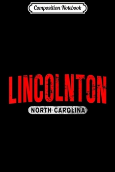 Composition Notebook: LINCOLNTON NC NORTH CAROLINA Funny City Roots Vintage Gift  Journal/Notebook Blank Lined Ruled 6x9 100 Pages