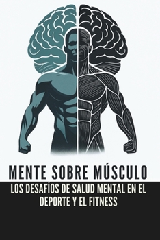 Mente sobre Músculo: Los Desafíos de Salud Mental en el Deporte y el Fitness (Spanish Edition)