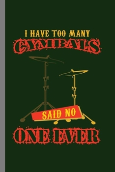 I have to many Cymbals: Cool Cymbals Design Sayings For Drummer Great Gift (6x9) Dot Grid Notebook to write in