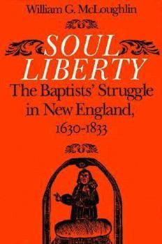 Hardcover Soul Liberty: The Baptists Struggle in New England, 1630 1833 Book