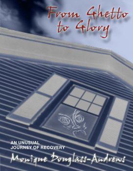 Hardcover From Ghetto to Glory: An Unusual Journey of Recovery Book