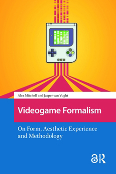 Paperback Videogame Formalism: On Form, Aesthetic Experience and Methodology Book