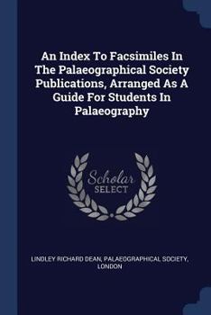 Paperback An Index To Facsimiles In The Palaeographical Society Publications, Arranged As A Guide For Students In Palaeography Book