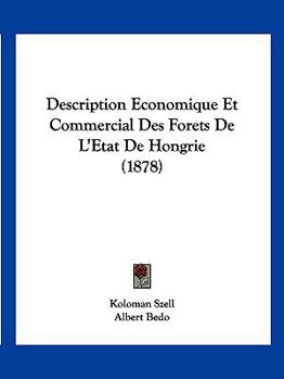 Paperback Description Economique Et Commercial Des Forets De L'Etat De Hongrie (1878) [French] Book