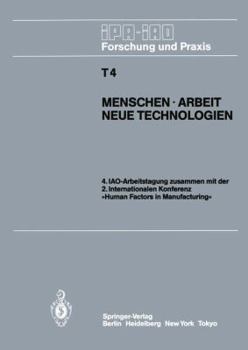 Menschen, Arbeit, Technologien: 4. Iao-Arbeitstagung 11.-13. Juni 1985 in Stuttgart Zusammen Mit Der 2. Internationalen Konferenz "Human Factors in Manufacturing" Der Ifs (Conferences) Ltd., Kempston,
