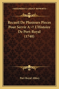 Paperback Recueil De Plusieurs Pieces Pour Servir A L'Histoire De Port-Royal (1740) [French] Book