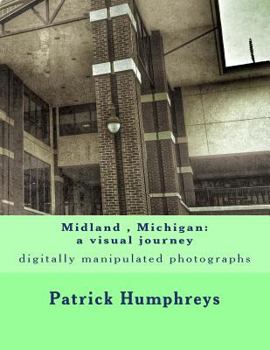 Paperback Midland, Michigan: a visual journey: digitally manipulated photographs Book