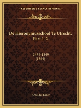 Paperback De Hieronymusschool Te Utrecht, Part 1-2: 1474-1849 (1864) [Dutch] Book