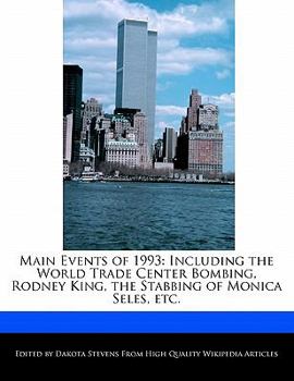 Main Events Of 1993 : Including the World Trade Center Bombing, Rodney King, the Stabbing of Monica Seles, Etc