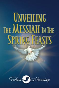 Paperback Unveiling the Messiah in the Spring Feasts (UNVEILING THE MESSIAH IN ADONAI'S FEASTS) Book