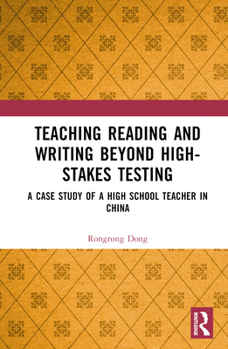 Hardcover Teaching Reading and Writing Beyond High-Stakes Testing: A Case Study of a High School Teacher in China Book