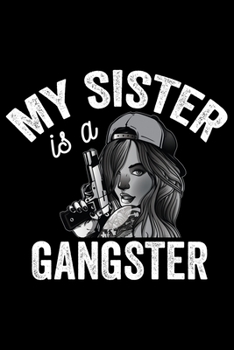 My Sister Is A Gangster: Cool Sisters Journal Notebook Gifts, Funny Sister Notebook Journal Diary, Gifts for Sisters from Sisters & Brother, Birthday Gifts for Sister