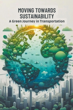 Paperback Moving Towards Sustainability: A Green Journey in Transportation Book