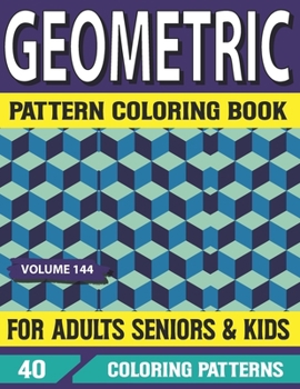 Geometric Pattern Coloring Book For Adults Seniors and Kids: Geometric Pattern Coloring Book for Adults Creative and amazing coloring book for mind re