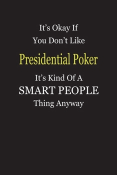 Paperback It's Okay If You Don't Like Presidential Poker It's Kind Of A Smart People Thing Anyway: Blank Lined Notebook Journal Gift Idea Book