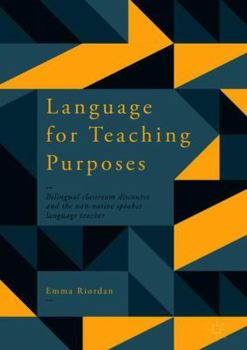 Hardcover Language for Teaching Purposes: Bilingual Classroom Discourse and the Non-Native Speaker Language Teacher Book