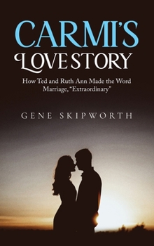 Hardcover Carmi's Love Story: How Ted and Ruth Ann Made the Word Marriage, "Extraordinary" Book