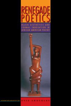 Paperback Renegade Poetics: Black Aesthetics and Formal Innovation in African American Poetry Book