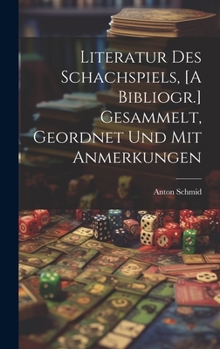 Hardcover Literatur Des Schachspiels, [A Bibliogr.] Gesammelt, Geordnet Und Mit Anmerkungen [German] Book