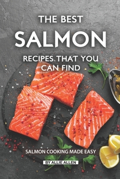 Paperback The Best Salmon Recipes That You Can Find: Salmon Cooking Made Easy Book