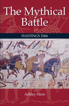 Hardcover The Mythical Battle: Hastings 1066 Book