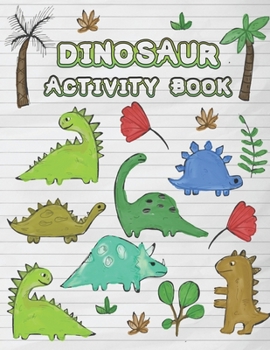 Paperback Dinosaur Activity Book: Kids Fun Workbook, Learning, Coloring, Mazes, Word Search and More! Book