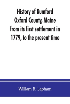 Paperback History of Rumford, Oxford County, Maine, from its first settlement in 1779, to the present time Book