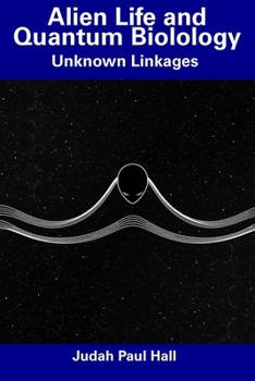 Paperback Alien Life and Quantum Biolology: Unknown Linkages Book