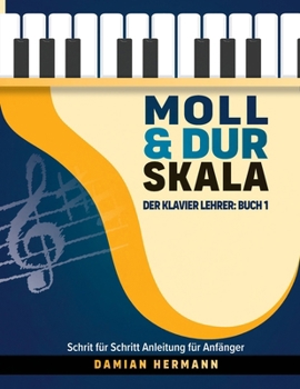 Paperback Moll & Dur Skala: Der Klavier Lehrer: Buch 1 - Schritt für Schritt Anleitung für Anfänger [German] Book