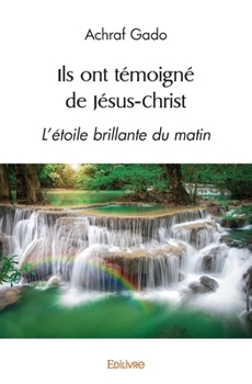 Paperback Ils ont témoigné de Jésus-Christ: L'étoile brillante du matin [French] Book