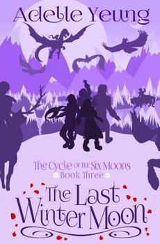 Paperback The Cycle of the Six Moons: The Last Winter Moon (Book Three) Book