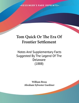 Paperback Tom Quick Or The Era Of Frontier Settlement: Notes And Supplementary Facts Suggested By The Legend Of The Delaware (1888) Book