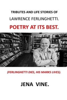 TRIBUTES AND LIFE STORIES OF LAWRENCE FERLINGHETTI: TRIBUTES TO LAWRENCE FERLINGHETTI POETRY LAWRENCE FERLINGHETTI BOOKS LAWRENCE FERLINGHETTI COLLECTION LAWRENCE FERLINHETTI DOCUMENTARY CITY LIGHTS