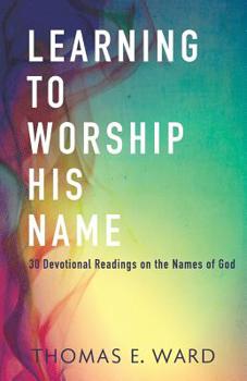 Paperback Learning to Worship His Name: 30 Devotional Readings on the Names of God Book