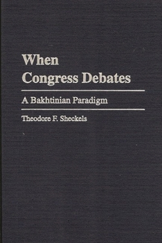 Hardcover When Congress Debates: A Bakhtinian Paradigm Book