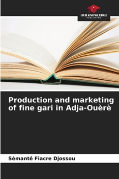 Paperback Production and marketing of fine gari in Adja-Ouèrè Book