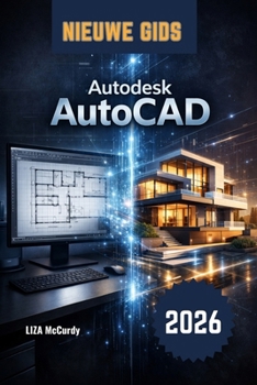 Autodesk AutoCAD Gebruikershandleiding 2026: Van beginner tot professional: stapsgewijze lessen, echte projecten, slimme AI-tools en tips van experts ... ontwerpen te creëren. (Dutch Edition)
