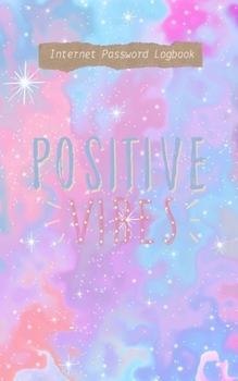 Postitive Vibes Space Colorful Internet Password Logbook: Password Book Notebook Organizer, Protect Usernames and Passwords, Trendy Password Keeper