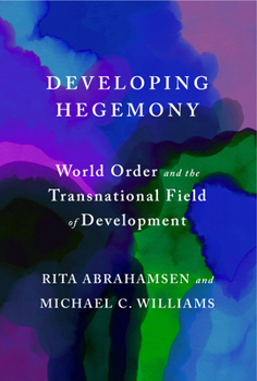 Hardcover Developing Hegemony: World Order and the Transnational Field of Development Book