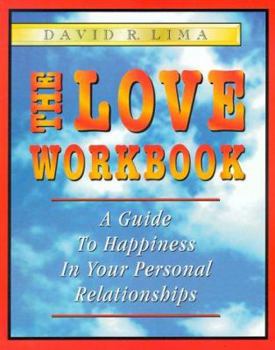 Paperback The Love Workbook: A Guide to Happiness in Your Personal Relationships Book