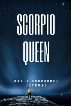 Paperback Scorpio Queen Daily Horoscope Journal: Prompted Astrological Fill In Notebook: Makes a Great Gift for Any Man or Woman That Loves Astrology, Sacred Ge Book